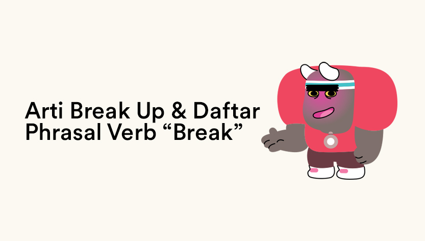 Arti Break Up dan Daftar Phrasal Verb “Break”