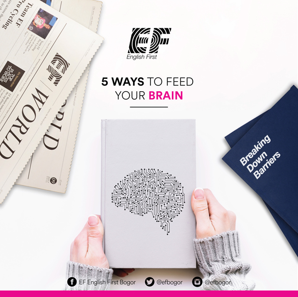 5 WAYS TO FEED YOUR BRAIN
