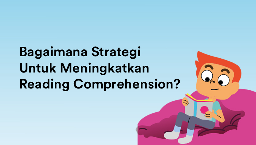 Bagaimana Strategi Untuk Meningkatkan Reading Comprehension?
