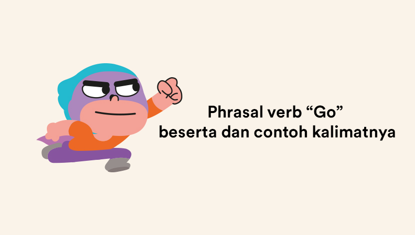 Phrasal verb “Go” beserta dan contoh kalimatnya